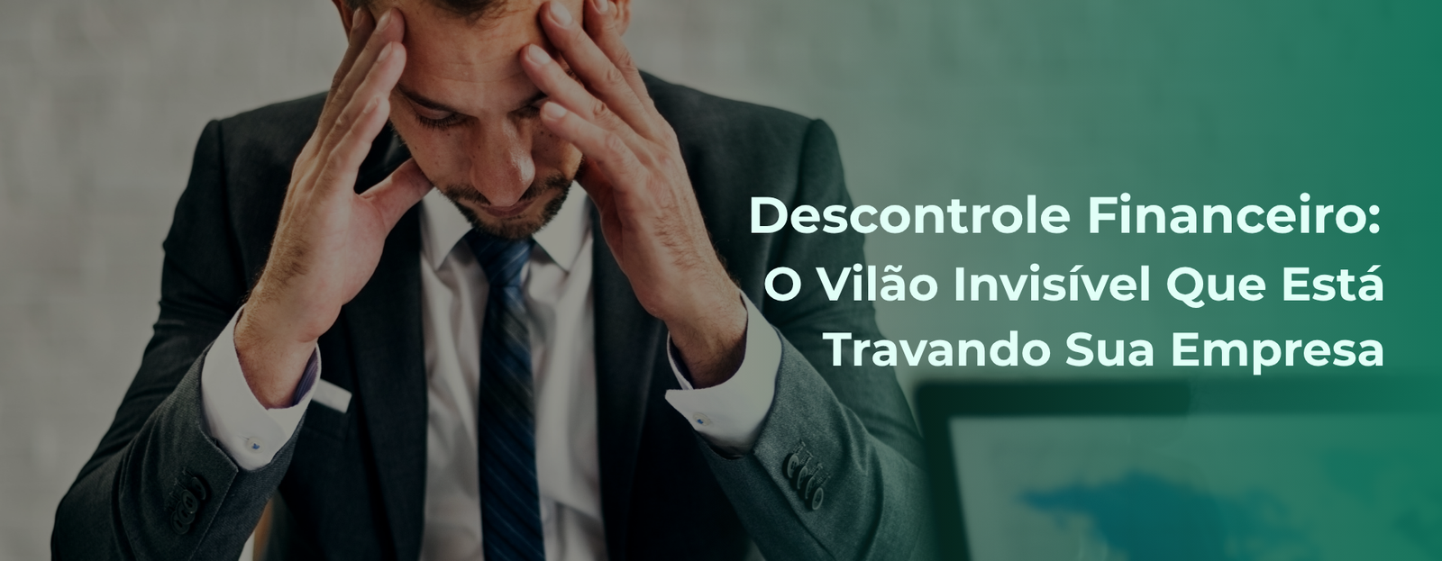 Descontrole Financeiro: O Vilão Invisível Que Está Travando Sua Empresa